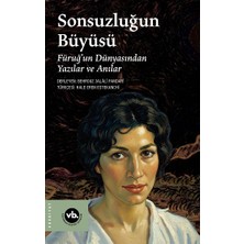 Vakıfbank Kültür Yayınları Sonsuzluğun Büyüsü;füruğ’un Dünyasından Yazılar ve Anılar