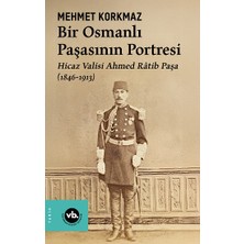Vakıfbank Kültür Yayınları Bir Osmanlı Paşasının Portresi: Hicaz Valisi Ahmed Ratib Paşa (1846-1913)