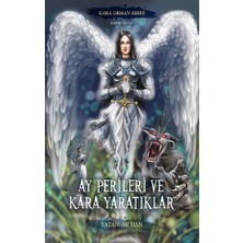 Yazarın Kendi Yayını - Ak Han Ay Perileri ve Kara Yaratıklar – Kara Orman Serisi Birinci Kitap