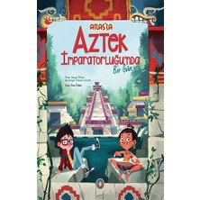 Orenda Atlas’la Aztek Imparatorluğu’nda Bir Gün