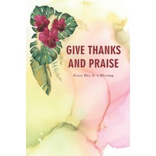 Zemira Give Thanks And Praise: Everyday Is A Blessing: 6x9 120 Page Daily Prayer Journal For Women With In
