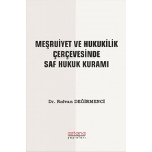 Astana Yayınları Meşruiyet ve Hukukilik Çerçevesinde Saf Hukuk Kuramı