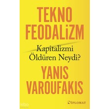 Diplomat Teknofeodalizm; Kapitalizmi Öldüren Neydi?