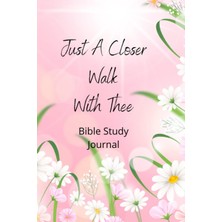 Zemira Independently Published A Closer Walk With Thee: Bible Study Journal: 6x9 Inch, 120-PAGE Bible Stud