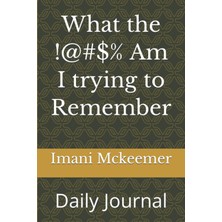 Zemira What The !@#$% Am I Trying To Remember: Daily Journal