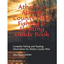 Zemira Athens And Athens County Ohio Fishing & Floating Guide Book: Complete Fishing And Floating Informat