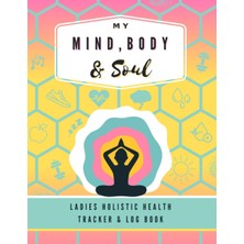 Zemira Independently Published My Mind, Body & Soul: Ladies Holistic Health Tracker & Log Book: 24 Hour We
