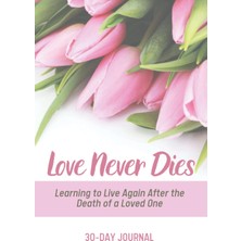 Zemira Love Never Dies 30-Day Journal: Learning To Live Again After The Death Of A Loved One