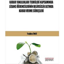 Astana Yayınları Karar Yanlılıkları Teorileri Kapsamında Lisans Öğrencilerinin Belirsizlik Altında Karar Verme Süreçleri
