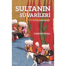 Yeditepe Yayınevi Sultanın Süvarileri;asker Ile Bürokrat Arasında Bir Zümre: 16.-17. Yüzyıllarda Kapıkulu Süvarileri