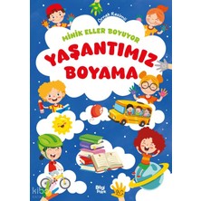Bilgi Park Minik Eller Boyuyor - Yaşantımız Boyama Kitabı (Örnek Resimli)