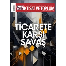 Iktisat ve Toplum Dergisi 176. Sayı  Ticarete Karşı Savaş