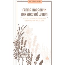 Fatma Karabıyık Barbarosoğlu'nun Hayatı ve Edebi Eserleri Üzerine Bir Inceleme