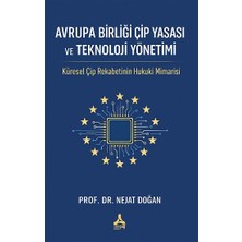 Avrupa Birliği Çip Yasası ve Teknoloji Yönetimii: Küresel Çiğ Rekabetinin Hukuki Mimarisi