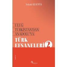 Sinova Yayıncılık Uluğ Türkistan’dan Anadolu’ya Türk Efsaneleri-2
