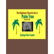 Zemira Savings Plan Tracker: The Righteous Flourish Like A Palm Tree: Psalm 92:12 Bible Scripture Verse In