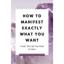 Zemira How To Manifest Exactly What You Want: Manifestation Journal, Law Of Attraction, 2023 Notebook, Sel