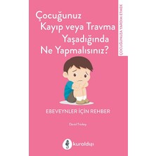 Kuraldışı Yayınevi Çocuğunuz Kayıp Veya Travma Yaşadığında Ne Yapmalısınız?
