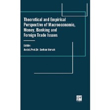 Gazi Kitabevi Theoretical And Empirical Perspective Of Macroeconomic, Money, Banking And Foreign Trade Issues