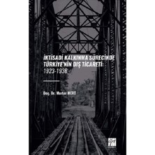 Gazi Kitabevi Iktisadi Kalkınma Sürecinde Türkiye’nin Diş Ticareti: 1923-1938