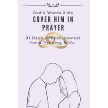 Zemira Cover Him In Prayer: 31 Days Prayer Journal For A Praying Wife