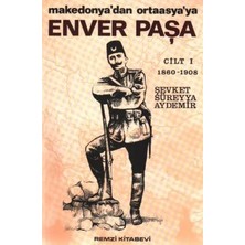 Remzi Kitabevi Enver Paşa 1. Cilt 1860-1908 Makedonya’dan Ortaasya’ya
