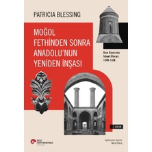 Koç Üniversitesi Yayınları Moğol Fethinden Sonra Anadolu’nun Yeniden Inşası: Rum Diyarında Islami Mimari, 1240-1330