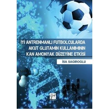 Gazi Kitabevi Iyi Antrenmanlı Futbolcularda Akut Glutamin Kullanımının Kan Amonyak Düzeyine Etkisi
