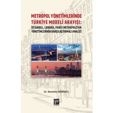 Gazi Kitabevi Metropol Yönetimlerinde Türkiye Modeli Arayışı: Istanbul, Londra, Paris Metropolitan Yönetimlerinin Karşılaştırmalı Analizi