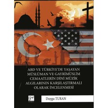 Gazi Kitabevi Abd ve Türkiye'de Yaşayan Müslüman ve Gayrimüslim Cemaatlerin Dini Müzik Algılarının Karşılaştırmalı Olarak Incelenmesi