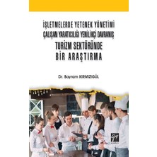 Gazi Kitabevi Işletmelerde Yetenek Yönetimi Çalışan Yaratıcılığı Yenilikçi Davranış Turizm Sektöründe Bir Araştırma