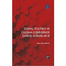 Gazi Kitabevi Sosyal Politika ve Çalışma Ilişkilerinde Güncel Sorunlar Iıı