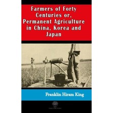 Platanus Publishing Farmers Of Forty Centuries Or  Permanent Agriculture In China Korea And Japan