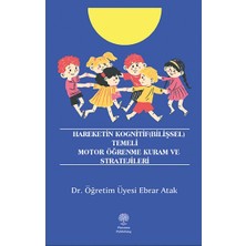 Platanus Publishing Hareketin Kognitif (Bilişsel) Temeli Motor Öğrenme Kuram ve Stratejileri