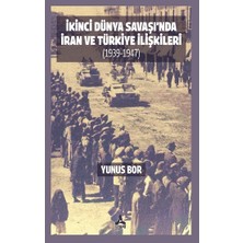 Ikinci Dünya Savaşı'nda Iran ve Türkiye Ilişkileri (1939-1947)