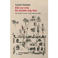 Metis Yayınları Kim Var Imiş Biz Burada Yoğ Iken - Dört Osmanlı: Yeniçeri, Tüccar, Derviş ve Hatun