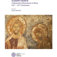 Koç Üniversitesi Yayınları Alakent Churh -  A Byzantine Monument At Myra (12TH-13TH Centurıes) (Ciltli)
