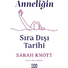 Mundi Anneliğin Sıradışı Tarihi