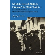 Mustafa Kemal Atatürk Dönemi’nin Öteki Tarihi-I “devrim Kanunları” ve  Muhalefetin Tasfiyesi (1923-1927)