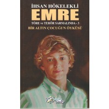 Kültür Ajans Yayınevi Emre - Töre ve Terör Sarmalında -3 Bir Altın Çocuğun Öyküsü