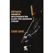 Korkut Yayınları Kütahya Erguniyye Mevlevihanesi’nin Klasik Türk Musikisine Etkileri