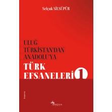 Sinova Yayıncılık Uluğ Türkistan’dan Anadolu’ya Türk Efsaneleri 1
