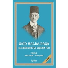 Kadim Yayınları Said Halim Paşa - Meşrutiyet ve Cumhuriyet Arasındaki Son Halka