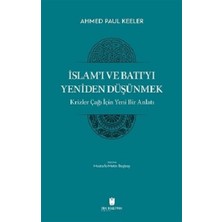 İbn Haldun Üniversitesi Yayınları Islam’ı ve Batı’yı Yeniden Düşünmek - Krizler Çağı Için Yeni Bir Anlatı