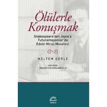 İletişim Yayınları Ölülerle Konuşmak; Shakespeare'den Joyce'a Tutunamayanlar'da Edebi Miras Meselesi