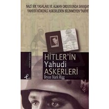 Hitler´in Yahudi Askerleri; Nazi Irk Yas. ve Alm. Ordusunda Savaşan Yahudi Kökenli Askerlerin Tarihi