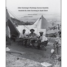Koç Üniversitesi Yayınları Anadolu’da John Garstang’ın Ayak Izleri / John Garstang’s Footsteps Across Anatolia