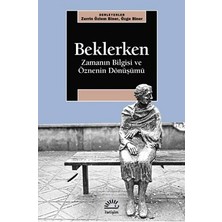 İletişim Yayınları Beklerken - Zamanın Bilgisi ve Öznenin Dönüşümü