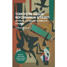 Efil Yayınevi Türkiye’de Sağlık Reformunun Siyaseti: Aktörler, Çatışmalar ve Sağlıkta Dönüşüm