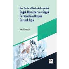 Gazi Kitabevi Kamu Yönetimi ve Idare Hukuku Çerçevesinde Sağlık Hizmetleri ve Sağlık Personelinin Disiplin Sorumluluğu